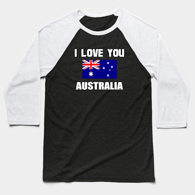 I Love You Australia For Australia Day Baseball T-Shirt by EmmaShirt